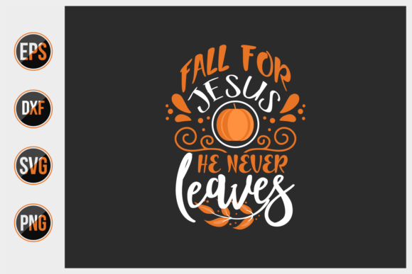 Fall for Jesus He Never Leaves Svg. – Graphics & Print Templates Review