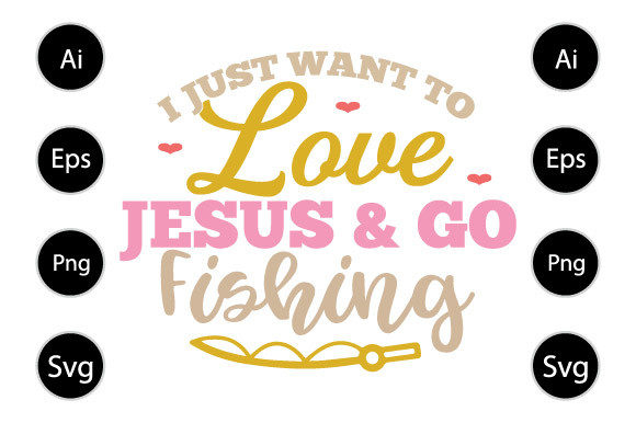 I Just Want to Love Jesus and Go Fishing Graphics & Crafts