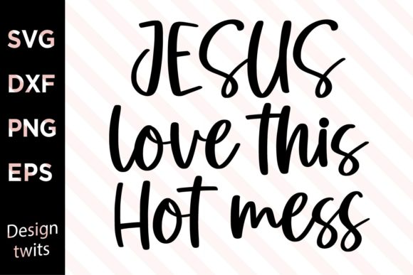 Jesus Love Thiis Hot Mess SVG for Crafts and Graphics
