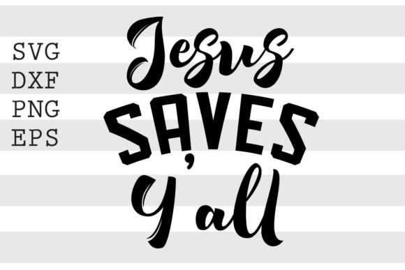 Jesus Saves Yall SVG: Graphics for Crafts and Branding