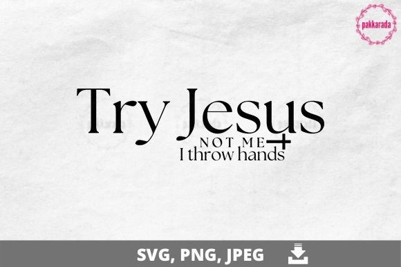 Try Jesus Not Me, I Throw Hands SVG: A Designer's Review for Graphics & Crafts